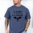 A Reader Without Their Book Is A Tragedy Dragon Rider Men's Comfort Colors T-Shirt Blue Jean A Reader Without Their Book Is A Tragedy Dragon Rider Men's Comfort Colors T-Shirt Blue Jean
