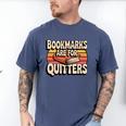 Reading Bookmarks Are For Quitters Reader Book Lovers Men's Comfort Colors T-Shirt Blue Jean