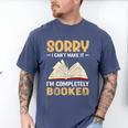 Sorry I Can't Make It I'm Completely Booked Book Reading Men's Comfort Colors T-Shirt Blue Jean Sorry I Can't Make It I'm Completely Booked Book Reading Men's Comfort Colors T-Shirt Blue Jean