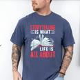 Storytelling Is What Life Is All About Book Men's Comfort Colors T-Shirt Blue Jean Storytelling Is What Life Is All About Book Men's Comfort Colors T-Shirt Blue Jean