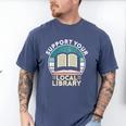 Support Your Local Library Book Lovers Men's Comfort Colors T-Shirt Blue Jean Support Your Local Library Book Lovers Men's Comfort Colors T-Shirt Blue Jean