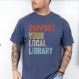 Support Your Local Library Books Bookaholic Teacher Bookworm Men's Comfort Colors T-Shirt Blue Jean Support Your Local Library Books Bookaholic Teacher Bookworm Men's Comfort Colors T-Shirt Blue Jean