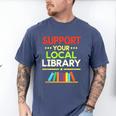 Support Your Local Library Librarian Reader Book Lover Men's Comfort Colors T-Shirt Blue Jean Support Your Local Library Librarian Reader Book Lover Men's Comfort Colors T-Shirt Blue Jean