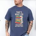 That's What i Do i Read Books And i Know Things Cute Graphic Men's Comfort Colors T-Shirt Blue Jean That's What i Do i Read Books And i Know Things Cute Graphic Men's Comfort Colors T-Shirt Blue Jean