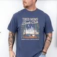 Tired Moms Book Club Coffee Chaos Chapters Book Lover Men's Comfort Colors T-Shirt Blue Jean Tired Moms Book Club Coffee Chaos Chapters Book Lover Men's Comfort Colors T-Shirt Blue Jean