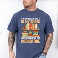 If You Walk A Mile In My Shoes You'Ll End Up At Bookstore Men's Comfort Colors T-Shirt Blue Jean If You Walk A Mile In My Shoes You'Ll End Up At Bookstore Men's Comfort Colors T-Shirt Blue Jean
