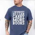 I Workout So I Can Carry More Books Lover Bookworm Gym Men's Comfort Colors T-Shirt Blue Jean I Workout So I Can Carry More Books Lover Bookworm Gym Men's Comfort Colors T-Shirt Blue Jean