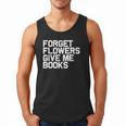 Book Lover Forget Flowers Give Me Books Men Tank Top Book Lover Forget Flowers Give Me Books Men Tank Top