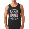 Books Pajamas Read Reading Book Librarian Women Girls Men Tank Top