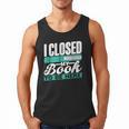 I Closed My Book To Be Here Read Readers Reader Reading Men Tank Top