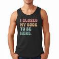 i Closed My Book To Be Here Women Men Men Tank Top i Closed My Book To Be Here Women Men Men Tank Top