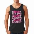 Library School Librarian Bruh Did You Even Return Your Books Men Tank Top