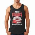 Maybe Books Are Addicted To Me Reading Present Men Tank Top