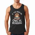 If You Need Me Owl Be Reading Cute Owl Book Men Tank Top