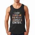 i Have No Shelf Control Book Lovers Book Reading Library Men Tank Top
