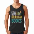 I Still Read Childrens Books Bibliophile Reader Men Tank Top