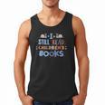 I Still Read Children's Books School Teacher Nerd Librarian For Men Women Girls Kids Men Tank Top I Still Read Children's Books School Teacher Nerd Librarian For Men Women Girls Kids Men Tank Top