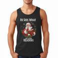 He Sees What You'Ve Been Reading Santa Book Lover For Women Men Tank Top