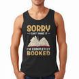 Sorry I Can't Make It I'm Completely Booked Book Reading Men Tank Top Sorry I Can't Make It I'm Completely Booked Book Reading Men Tank Top