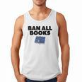 Ban All Books Satire Parody Meme Joke Ironic Sarcastic Weird Men Tank Top Ban All Books Satire Parody Meme Joke Ironic Sarcastic Weird Men Tank Top