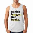 Banish Hunger Not Books Anti Fascism Pro Reading Quote Men Tank Top