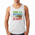 Drink Tea Read Books Be Happy Bookworm Coffee And Tea Lover Men Tank Top Drink Tea Read Books Be Happy Bookworm Coffee And Tea Lover Men Tank Top