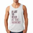 A Lot To Read At The Moment Book Reader Retro Reading Men Tank Top A Lot To Read At The Moment Book Reader Retro Reading Men Tank Top