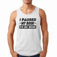 I Paused My Book To Be Here Men Tank Top