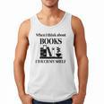 Women's When I Think About Books I Touch My Shelf Book Lover Bookish Men Tank Top