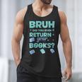 Bruh Did You Even Return Your Books Librarian Library Men Tank Top
