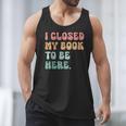 i Closed My Book To Be Here Women Men Men Tank Top i Closed My Book To Be Here Women Men Men Tank Top