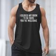 I Closed My Book To Be Here You'Re Welcome Saying Men Tank Top I Closed My Book To Be Here You'Re Welcome Saying Men Tank Top