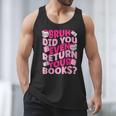 Library School Librarian Bruh Did You Even Return Your Books Men Tank Top