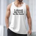 I Closed My Book To Be Here Bookish Fashion Literature Lover Men Tank Top