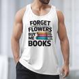 Forget The Flowers Buy Me Books Book Lover Reader Men Tank Top