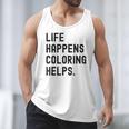 Life Happens Coloring Helps Life Happens Coloring Book Lover Men Tank Top Life Happens Coloring Helps Life Happens Coloring Book Lover Men Tank Top