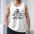 To Read Or Not To Read Book Lover Readers Bookworm Reading Men Tank Top To Read Or Not To Read Book Lover Readers Bookworm Reading Men Tank Top