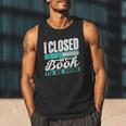 I Closed My Book To Be Here Read Readers Reader Reading Men Tank Top