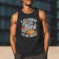 I Closed My Book To Be Here T-Shirt Book Lover Bookworm Men Tank Top