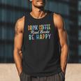Drink Coffee Read Books Be Happy Caffeine Lover Men Tank Top