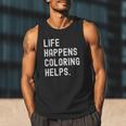 Life Happens Coloring Helps Coloring Book Lover Men Tank Top