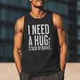 I Need A Huge Stack Of Books Book Lover Joke Men Tank Top I Need A Huge Stack Of Books Book Lover Joke Men Tank Top