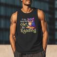 If You Need Me Owl Be Reading Book Lover Reading Bookworm Men Tank Top If You Need Me Owl Be Reading Book Lover Reading Bookworm Men Tank Top