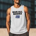 Ban All Books Satire Parody Meme Joke Ironic Sarcastic Weird Men Tank Top Ban All Books Satire Parody Meme Joke Ironic Sarcastic Weird Men Tank Top