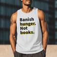 Banish Hunger Not Books Anti Fascism Pro Reading Quote Men Tank Top