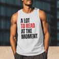 A Lot To Read At The Moment Reading Book Reader Nerd Men Tank Top A Lot To Read At The Moment Reading Book Reader Nerd Men Tank Top