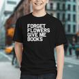 Book Lover Forget Flowers Give Me Books Graphic Youth