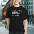Imagine Being Afraid Of Drag Queens And Books Classic Graphic Youth