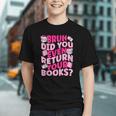 Library School Librarian Bruh Did You Even Return Your Books Graphic Youth