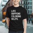 Life Happens Coloring Helps Coloring Book Lover Graphic Youth Life Happens Coloring Helps Coloring Book Lover Graphic Youth
